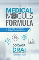 The Medical Moguls Formula : A Guide to Starting a Physician Business 1644842513 Book Cover