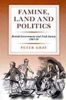Famine, Land and Politics: British Government and Irish Society 1843-50 0716526425 Book Cover