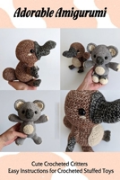 Adorable Amigurumi: Cute Crocheted Critters - Easy Instructions for Crocheted Stuffed Toys: Super Easy Amigurumi B08ZD6TB9K Book Cover