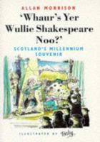 Whaur's Yer Wullie Shakespeare Noo: Scotland's Millennium Souvenir (Scottish Literature) 189778449X Book Cover