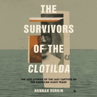 The Survivors of the Clotilda: The Lost Stories of the Last Captives of the American Slave Trade B0CHHZMVRP Book Cover