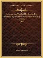 Ontwerp Van Wet Tot Herziening Der Grondwet Bij De Staten-Generaal Aanhangig Gemaakt (1884) 1169597289 Book Cover