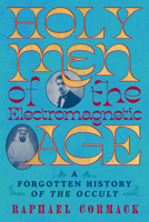 Holy Men of the Electromagnetic Age: A Forgotten History of the Occult 0393881105 Book Cover