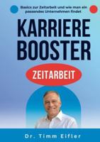 Karrierebooster Zeitarbeit: Beschäftigungsform für die Zukunft des Arbeitsmarktes. Grundlagen, Mehrwert und wie man ein passendes Zeitarbeitsunternehmen findet. 3695100877 Book Cover