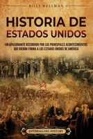 Historia de Estados Unidos: Un apasionante recorrido por los principales acontecimientos que dieron forma a los Estados Unidos de América (Spanish Edition) B0CNXS2DPK Book Cover
