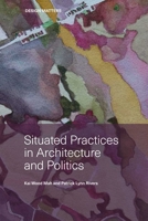 Situated Practices in Architecture and Politics 0929112776 Book Cover