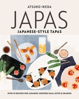 Japas: Japanese-Style Tapas : Over 70 Recipes for Japanese-Inspired Small Bites and Sharing Food 178879799X Book Cover