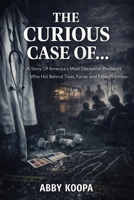 THE CURIOUS CASE OF...: A Story Of America's Most Deceptive Predators Who Hid Behind Trust, Fame, and False Promises B0GL938DBX Book Cover