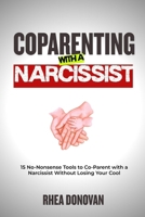 Coparenting with a Narcissist: 15 No-Nonsense Tools to Co-Parent with a Narcissist Without Losing Your Cool B0FMYMKWBT Book Cover