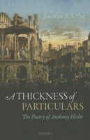 A Thickness of Particulars: The Poetry of Anthony Hecht 0199660719 Book Cover