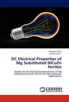 DC Electrical Properties of Mg Substituted NiCuZn ferrites: Studies On DC Electrical Conductivities of Mg Substituted NiCuZn ferrites for Microindcutor Applications 365923480X Book Cover