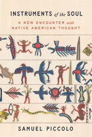 Instruments of the Soul: A New Encounter with Native American Thought 1503647544 Book Cover