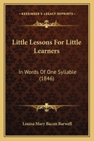 Little Lessons For Little Learners: In Words Of One Syllable 1120317924 Book Cover