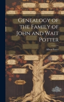 Genealogy of the family of John and Wait Potter 1013738527 Book Cover