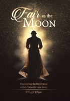 Fair as the Moon: Discovering the New Moon within Yahweh's Love Story 1773021818 Book Cover