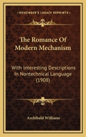 The Romance Of Modern Mechanism: With Interesting Descriptions In Nontechnical Language 1165612127 Book Cover