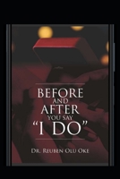 Before And After You Say I Do: A Guide To A Strong And Lasting Marriage B0BPGBSXY1 Book Cover