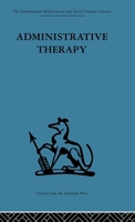 Administrative therapy;: The role of the doctor in the therapeutic community 041526460X Book Cover