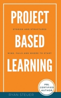 Project Based Learning Stories and Structures: Wins, Fails, and Where to Start 1986964264 Book Cover