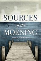 Sources of the Morning: Poems 1517057078 Book Cover