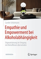 Empathie und Empowerment bei Abhängigkeitserkankungen: Wie Fachkräfte Stigmatisierung im Umgang mit Betroffenen überwinden können (German Edition) 3662712709 Book Cover