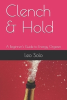 Clench & Hold: A Beginner's Guide to Energy Orgasm B08RQJGS86 Book Cover
