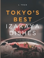 Tokyo's Best Izakaya Dishes - Recipes For Home: A Taste of Japan: Iconic Pub Recipes from the Heart of Tokyo B0DCF1R5P5 Book Cover