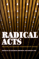 Radical Acts: Theatre and Feminist Pedagogies of Change 1879960753 Book Cover
