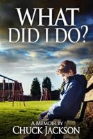 What Did I Do?: A Memoir 1548327166 Book Cover