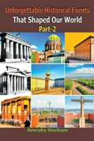 Unforgettable Historical Events That Shaped Our World Part-2 B0CR2219RD Book Cover