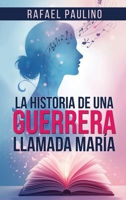 La Historia de una Guerrera Llamada María (Spanish Edition) B0HBGVX94V Book Cover