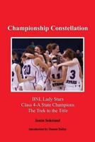 Championship Constellation: Bnl Lady Stars 2013 Class 4-a State Champions - the Trek to the Title 162646362X Book Cover