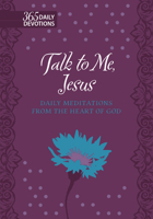Talk to Me Jesus: 365 Daily Meditations From the Heart of God 1424549620 Book Cover