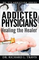 Addicted Physicians: Healing the Healer 1500278114 Book Cover