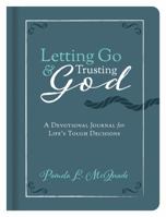 Letting Go and Trusting God: A Devotional Journal for Life's Tough Decisions 1683227263 Book Cover