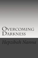 Overcoming Darkness 1505724201 Book Cover