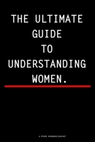 The Ultimate Guide To Understanding Women: A blank lined notebook journal 1703502000 Book Cover