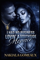 I Had No Business Lovin' A Southside Menace B0F4RK3DQB Book Cover