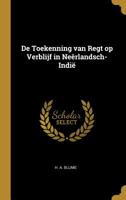 De Toekenning van Regt op Verblijf in Neêrlandsch-Indië 0526159707 Book Cover