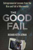 The Good Fail: Entrepreneurial Lessons from the Rise and Fall of Microworkz 1118250710 Book Cover