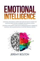 Emotional Intelligence: Two Manuscripts - A Step by Step Guide on How to Master Your Emotions, Raise Your Self Awareness, and Improve Your EQ; Learn How to Perceive, Understand ... Personal Growth 1981901124 Book Cover