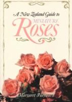 A New Zealand Guide To Miniature Roses 1869340140 Book Cover