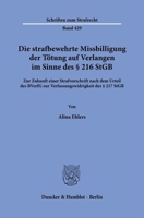Die Strafbewehrte Missbilligung Der Totung Auf Verlangen Im Sinne Des 216 StGB: Zur Zukunft Einer Strafvorschrift Nach Dem Urteil Des Bverfg Zur Verfassungswidrigkeit Des 217 StGB (German Edition) 3428191366 Book Cover
