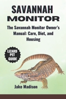 SAVANNAH MONITOR: The Savannah Monitor Owner’s Manual: Care, Diet, and Housing B0DPSKWBVP Book Cover