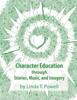 Character Education through Stories, Music, and Imagery 1937449629 Book Cover