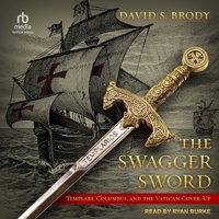 The Swagger Sword: Templars, Columbus, and the Vatican Cover-Up B0FBRJM9W3 Book Cover