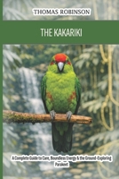 The Kakariki: A Complete Guide to Care, Boundless Energy & the Ground-Exploring Parakeet B0GZJK533J Book Cover