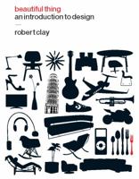 Beautiful Thing: An Introduction to Design 1847882633 Book Cover