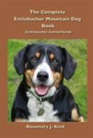The Complete Entlebucher Mountain Dog Book: Entlebucher Sennenhund 1909894370 Book Cover