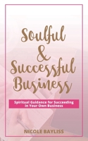 Soulful & Successful Business: Spiritual Guidance for Succeeding in Your Own Business 0987513869 Book Cover